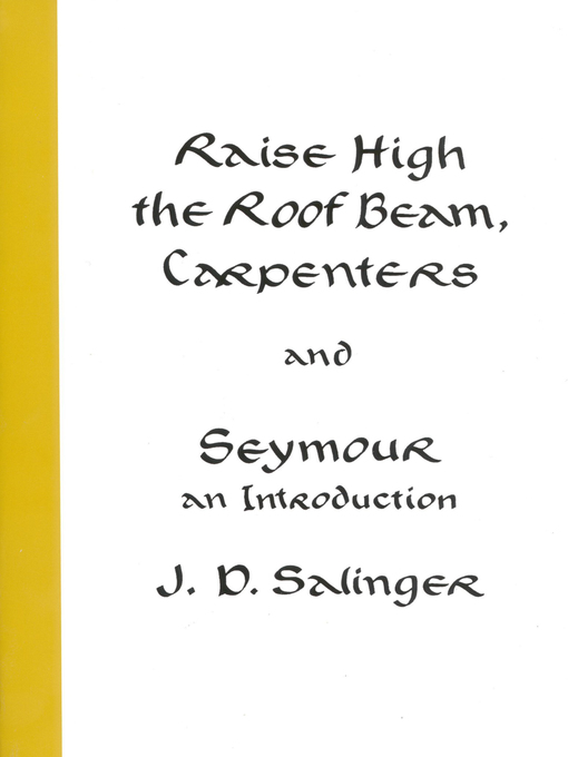 Title details for Raise High the Roof Beam, Carpenters and Seymour: An Introduction by J. D. Salinger - Wait list